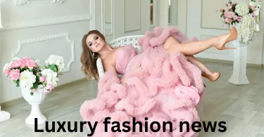 Luxury fashion news