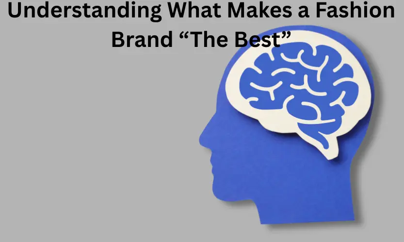 Understanding What Makes a Fashion Brand “The Best”