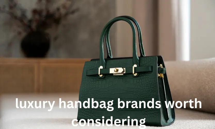 luxury handbag brands worth considering