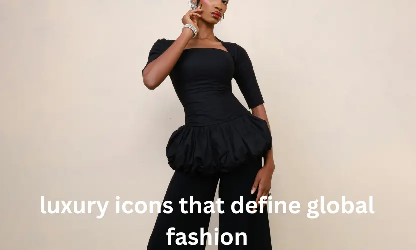 luxury icons that define global fashion