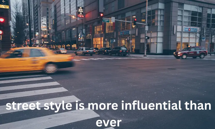 street style is more influential than ever