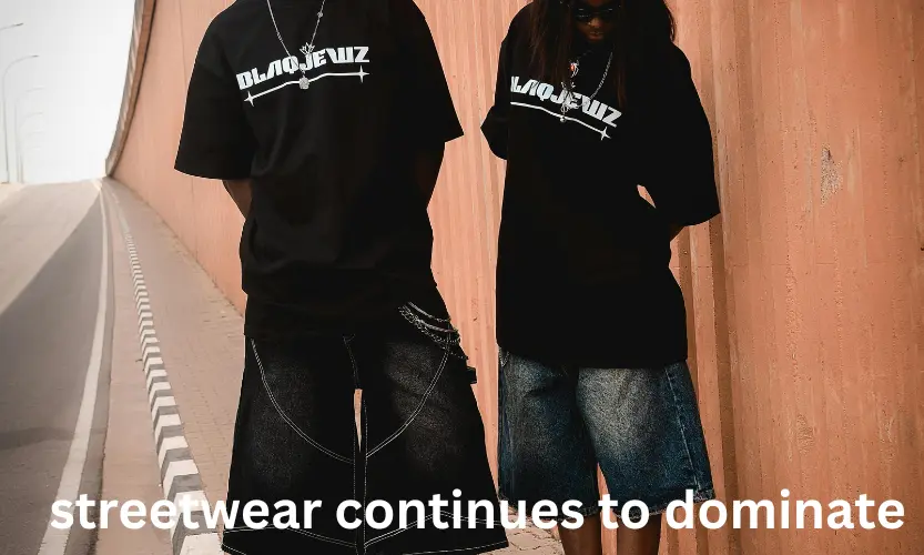 streetwear continues to dominate