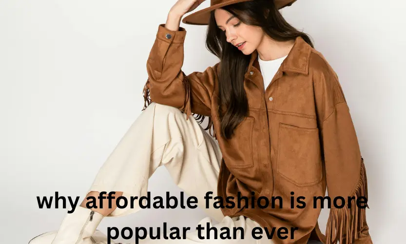 why affordable fashion is more popular than ever