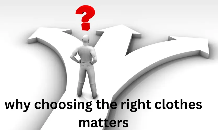 why choosing the right clothes matters