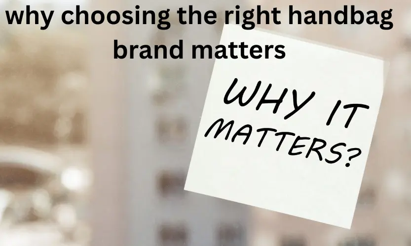 why choosing the right handbag brand matters