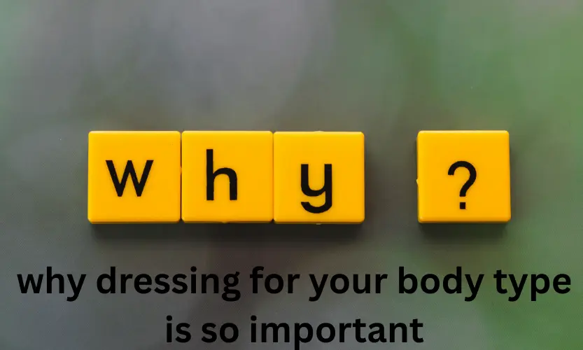 why dressing for your body type is so important