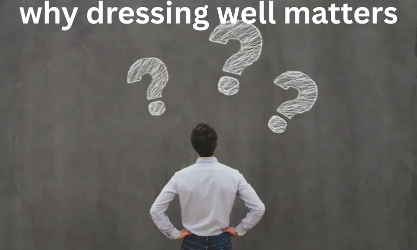 why dressing well matters