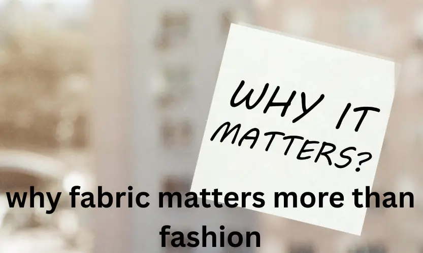why fabric matters more than fashion