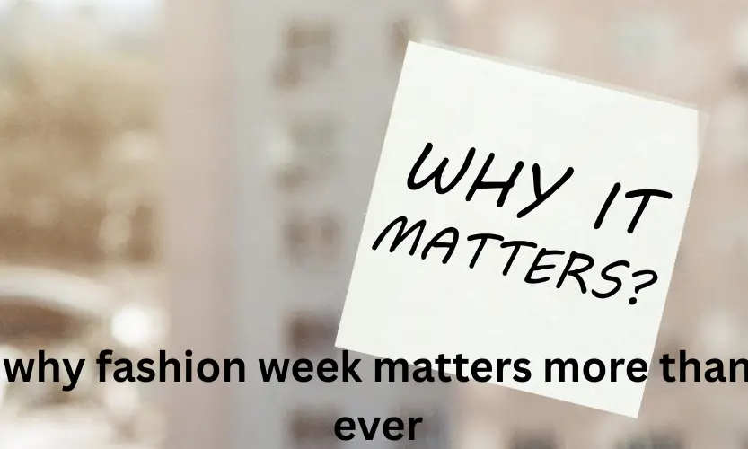why fashion week matters more than ever