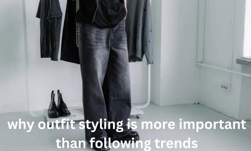 why outfit styling is more important than following trends